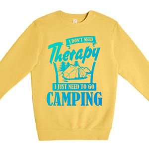 Funny Campers Gift I Dont Need Therapy I Just Need To Camp Gift Premium Crewneck Sweatshirt