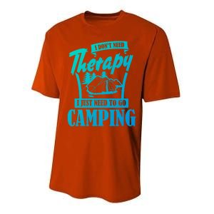 Funny Campers Gift I Dont Need Therapy I Just Need To Camp Gift Performance Sprint T-Shirt