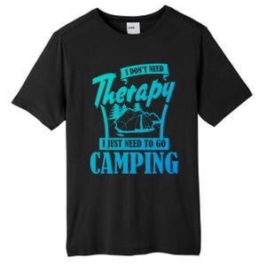 Funny Campers Gift I Dont Need Therapy I Just Need To Camp Gift Tall Fusion ChromaSoft Performance T-Shirt