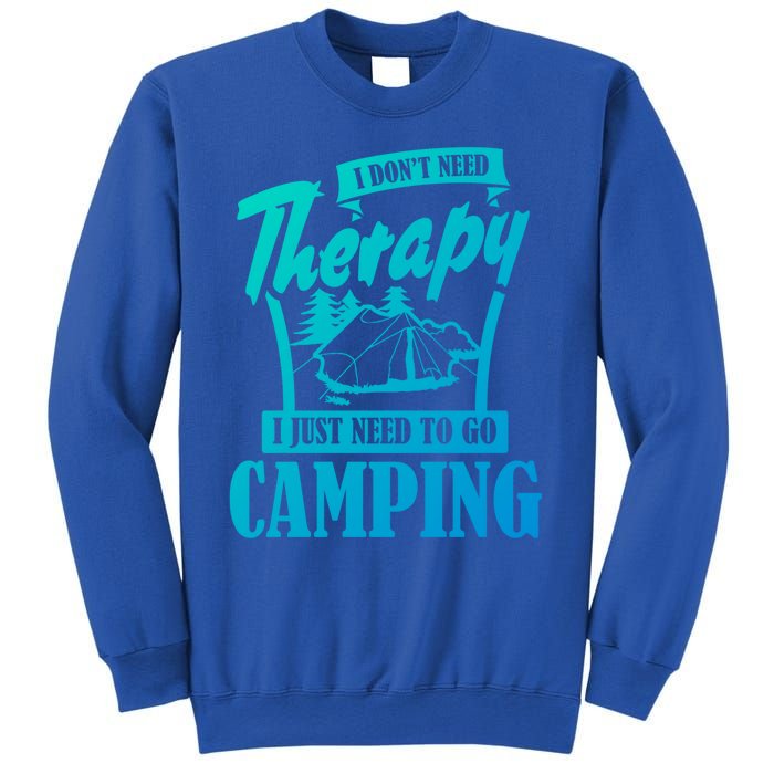 Funny Campers Gift I Dont Need Therapy I Just Need To Camp Gift Sweatshirt