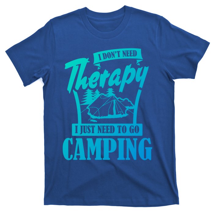 Funny Campers Gift I Dont Need Therapy I Just Need To Camp Gift T-Shirt