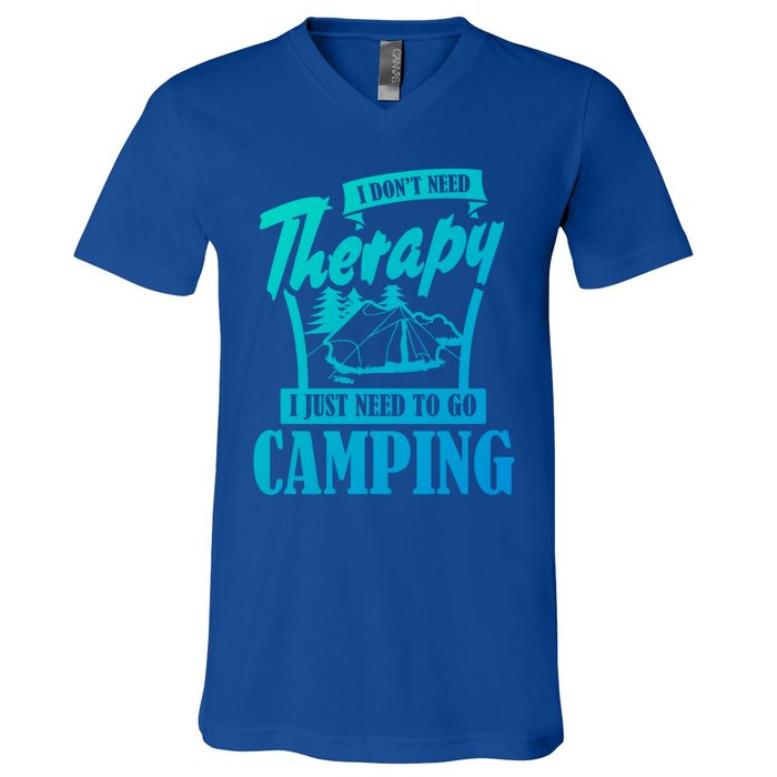 Funny Campers Gift I Dont Need Therapy I Just Need To Camp Gift V-Neck T-Shirt