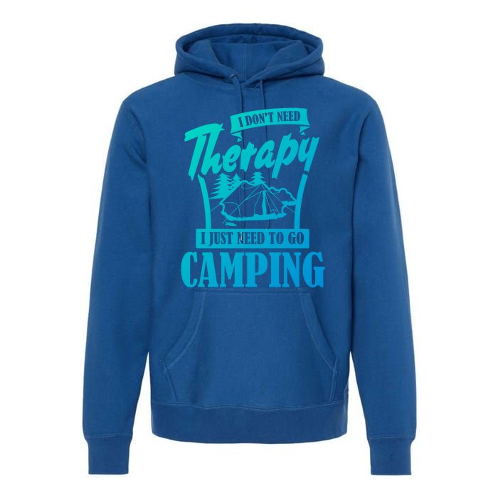 Funny Campers Gift I Dont Need Therapy I Just Need To Camp Gift Premium Hoodie