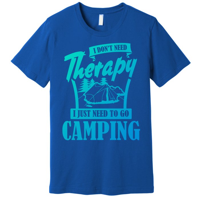 Funny Campers Gift I Dont Need Therapy I Just Need To Camp Gift Premium T-Shirt