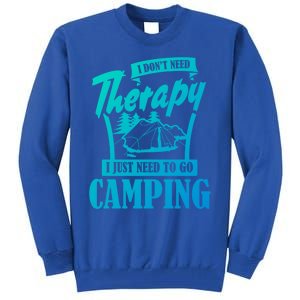 Funny Campers Gift I Dont Need Therapy I Just Need To Camp Gift Tall Sweatshirt