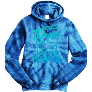 Funny Campers Gift I Dont Need Therapy I Just Need To Camp Gift Tie Dye Hoodie