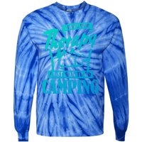 Funny Campers Gift I Dont Need Therapy I Just Need To Camp Gift Tie-Dye Long Sleeve Shirt