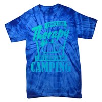 Funny Campers Gift I Dont Need Therapy I Just Need To Camp Gift Tie-Dye T-Shirt