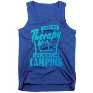 Funny Campers Gift I Dont Need Therapy I Just Need To Camp Gift Tank Top