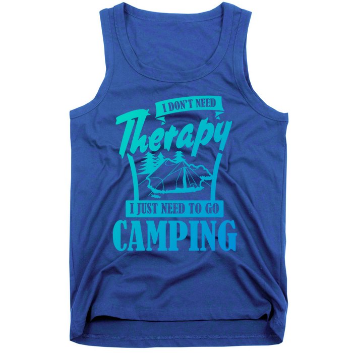 Funny Campers Gift I Dont Need Therapy I Just Need To Camp Gift Tank Top