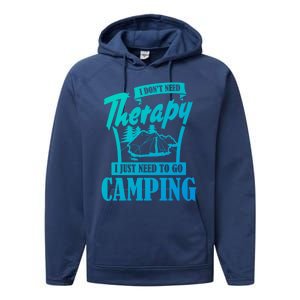 Funny Campers Gift I Dont Need Therapy I Just Need To Camp Gift Performance Fleece Hoodie