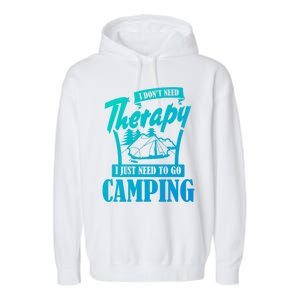 Funny Campers Gift I Dont Need Therapy I Just Need To Camp Gift Garment-Dyed Fleece Hoodie