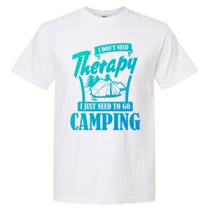 Funny Campers Gift I Dont Need Therapy I Just Need To Camp Gift Garment-Dyed Heavyweight T-Shirt