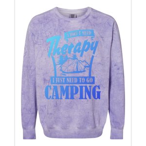 Funny Campers Gift I Dont Need Therapy I Just Need To Camp Gift Colorblast Crewneck Sweatshirt