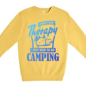 Funny Campers Gift I Dont Need Therapy I Just Need To Camp Gift Premium Crewneck Sweatshirt