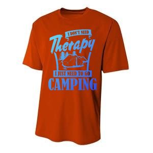 Funny Campers Gift I Dont Need Therapy I Just Need To Camp Gift Performance Sprint T-Shirt