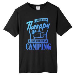 Funny Campers Gift I Dont Need Therapy I Just Need To Camp Gift Tall Fusion ChromaSoft Performance T-Shirt