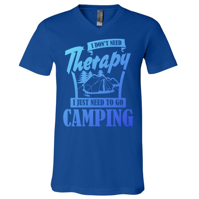 Funny Campers Gift I Dont Need Therapy I Just Need To Camp Gift V-Neck T-Shirt