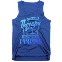 Funny Campers Gift I Dont Need Therapy I Just Need To Camp Gift Tank Top