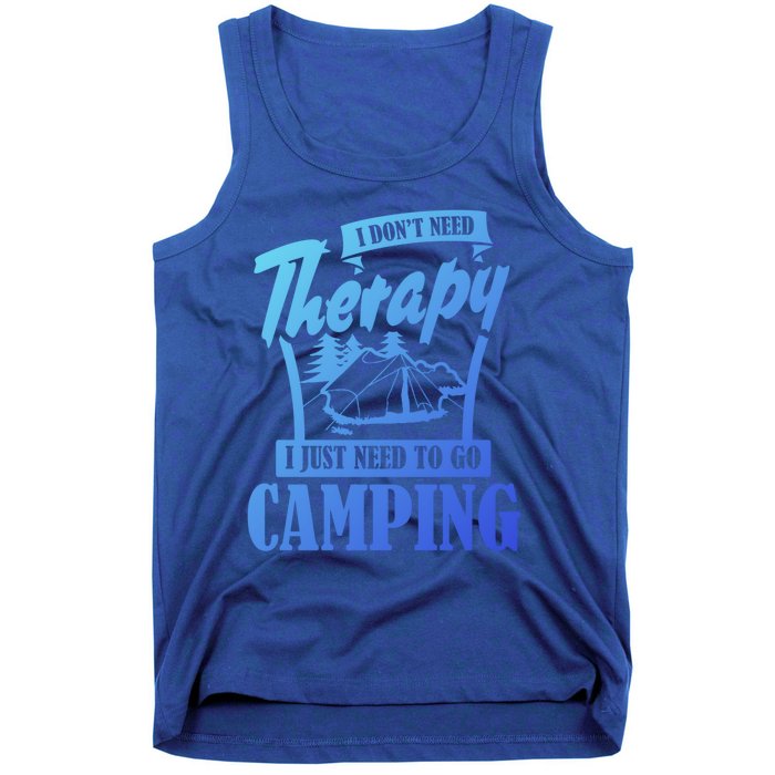 Funny Campers Gift I Dont Need Therapy I Just Need To Camp Gift Tank Top