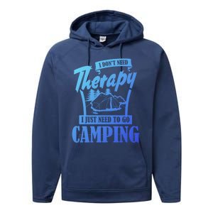 Funny Campers Gift I Dont Need Therapy I Just Need To Camp Gift Performance Fleece Hoodie