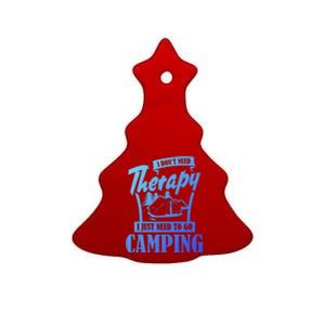 Funny Campers Gift I Dont Need Therapy I Just Need To Camp Gift Ceramic Tree Ornament