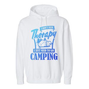 Funny Campers Gift I Dont Need Therapy I Just Need To Camp Gift Garment-Dyed Fleece Hoodie