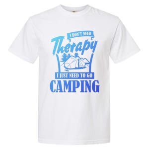 Funny Campers Gift I Dont Need Therapy I Just Need To Camp Gift Garment-Dyed Heavyweight T-Shirt