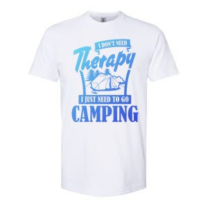 Funny Campers Gift I Dont Need Therapy I Just Need To Camp Gift Softstyle CVC T-Shirt