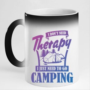 Funny Campers Gift I Dont Need Therapy I Just Need To Camp Gift 11oz Black Color Changing Mug