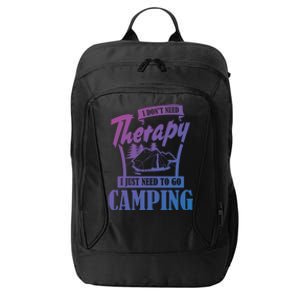 Funny Campers Gift I Dont Need Therapy I Just Need To Camp Gift City Backpack