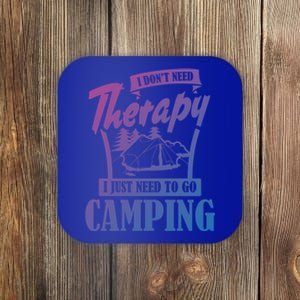 Funny Campers Gift I Dont Need Therapy I Just Need To Camp Gift Coaster