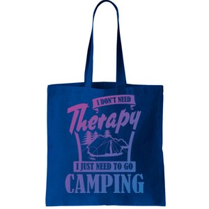 Funny Campers Gift I Dont Need Therapy I Just Need To Camp Gift Tote Bag