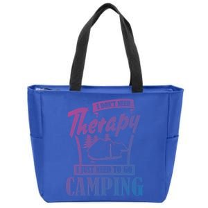 Funny Campers Gift I Dont Need Therapy I Just Need To Camp Gift Zip Tote Bag