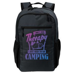 Funny Campers Gift I Dont Need Therapy I Just Need To Camp Gift Daily Commute Backpack