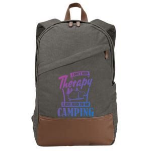 Funny Campers Gift I Dont Need Therapy I Just Need To Camp Gift Cotton Canvas Backpack