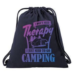 Funny Campers Gift I Dont Need Therapy I Just Need To Camp Gift Drawstring Bag