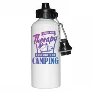 Funny Campers Gift I Dont Need Therapy I Just Need To Camp Gift Aluminum Water Bottle