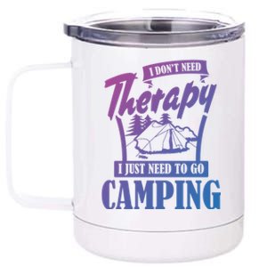 Funny Campers Gift I Dont Need Therapy I Just Need To Camp Gift 12 oz Stainless Steel Tumbler Cup