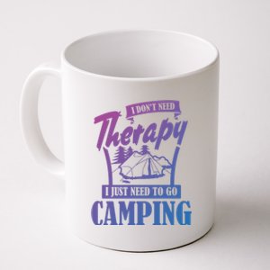 Funny Campers Gift I Dont Need Therapy I Just Need To Camp Gift Coffee Mug