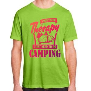 Funny Campers Gift I Dont Need Therapy I Just Need To Camp Gift Adult ChromaSoft Performance T-Shirt