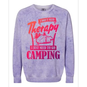 Funny Campers Gift I Dont Need Therapy I Just Need To Camp Gift Colorblast Crewneck Sweatshirt