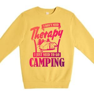 Funny Campers Gift I Dont Need Therapy I Just Need To Camp Gift Premium Crewneck Sweatshirt