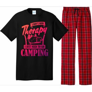 Funny Campers Gift I Dont Need Therapy I Just Need To Camp Gift Pajama Set