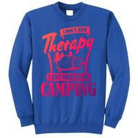 Funny Campers Gift I Dont Need Therapy I Just Need To Camp Gift Sweatshirt