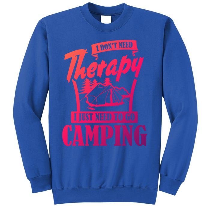 Funny Campers Gift I Dont Need Therapy I Just Need To Camp Gift Sweatshirt