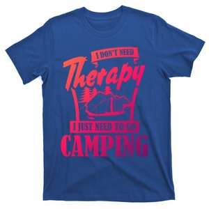 Funny Campers Gift I Dont Need Therapy I Just Need To Camp Gift T-Shirt