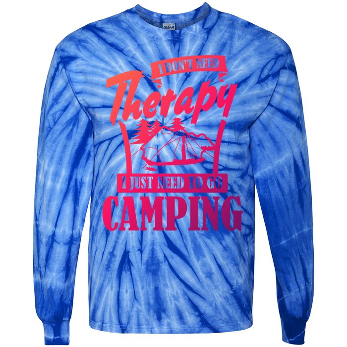 Funny Campers Gift I Dont Need Therapy I Just Need To Camp Gift Tie-Dye Long Sleeve Shirt