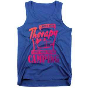 Funny Campers Gift I Dont Need Therapy I Just Need To Camp Gift Tank Top