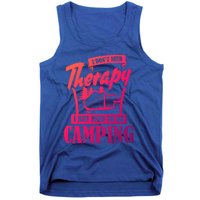 Funny Campers Gift I Dont Need Therapy I Just Need To Camp Gift Tank Top